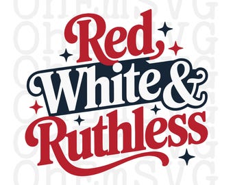 Red White and Ruthless Fourth of July SVG, PNG, Patriotic Design (Digital Download)