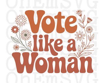 Vote Like A Woman SVG and PNG: Feminist Voting Anti-Trump Design (Digital Download)