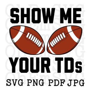 Show Me Your TDs Football SVG: Funny Print-on-Demand Design (Digital Download)