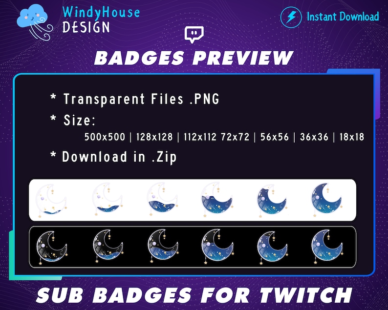 May include: A set of eight moon-themed Twitch sub badges in various sizes, including 500x500 pixels, 128x128 pixels, 112x112 pixels, 72x72 pixels, 56x56 pixels, 36x36 pixels, and 18x18 pixels. The badges feature a crescent moon with stars and a blue, white, or black background. The badges are available for download in a .zip file.