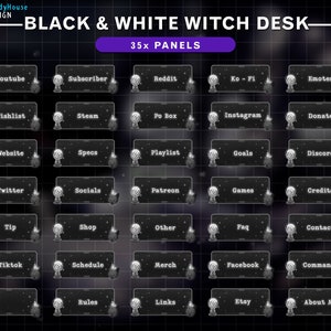 May include: Black and white witch desk panels with various text labels, including "Youtube", "Wishlist", "Website", "Twitter", "Tip", "Tiktok", "Rules", "Subscriber", "Steam", "Specs", "Socials", "Shop", "Schedule", "Links", "Reddit", "Po Box", "Playlist", "Patreon", "Other", "Merch", "Etsy", "Ko-Fi", "Instagram", "Goals", "Games", "FAQ", "Facebook", "Emotes", "Donate", "Discord", "Credits", "Contact", "Commands", "About Me".