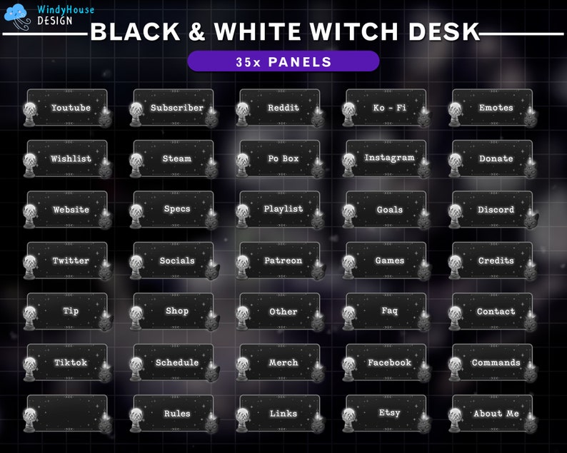 May include: Black and white witch desk panels with various text labels, including "Youtube", "Wishlist", "Website", "Twitter", "Tip", "Tiktok", "Rules", "Subscriber", "Steam", "Specs", "Socials", "Shop", "Schedule", "Links", "Reddit", "Po Box", "Playlist", "Patreon", "Other", "Merch", "Etsy", "Ko-Fi", "Instagram", "Goals", "Games", "FAQ", "Facebook", "Emotes", "Donate", "Discord", "Credits", "Contact", "Commands", "About Me".