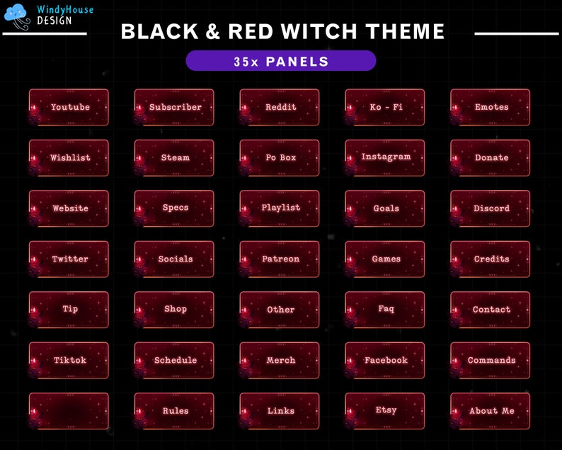 May include: A set of 35 black and red Twitch panels with a witch theme. The panels are designed with a glowing red border and white text. The panels include titles such as "Youtube", "Subscriber", "Reddit", "Ko-Fi", "Emotes", "Wishlist", "Steam", "Po Box", "Instagram", "Donate", "Website", "Specs", "Playlist", "Goals", "Discord", "Twitter", "Socials", "Patreon", "Games", "Credits", "Tip", "Shop", "Other", "Faq", "Contact", "Tiktok", "Schedule", "Merch", "Facebook", "Commands", "Rules", "Links", "Etsy", and "About Me".