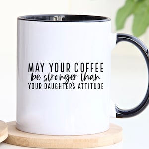 May Your Coffee Be Stronger Than Your Daughter's Attitude, Girl Mom Gift, Girl Dad Gift, Funny Mom Mug, Funny Dad Mug, Funny Parent Gift