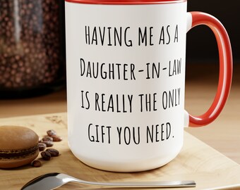 Having Me As A Daughter-In-Law Is The Only Gift You Need, DIL To MIL, MIL Gift Idea, In Law Gift, Fil Gift, Gift To In Laws, In Law Mug