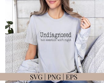 Undiagnosed But Somethin Aint Right SVG | Undiagnosed PNG | Funny T-shirt Design | , ADHD Svg | Cricut Svg,