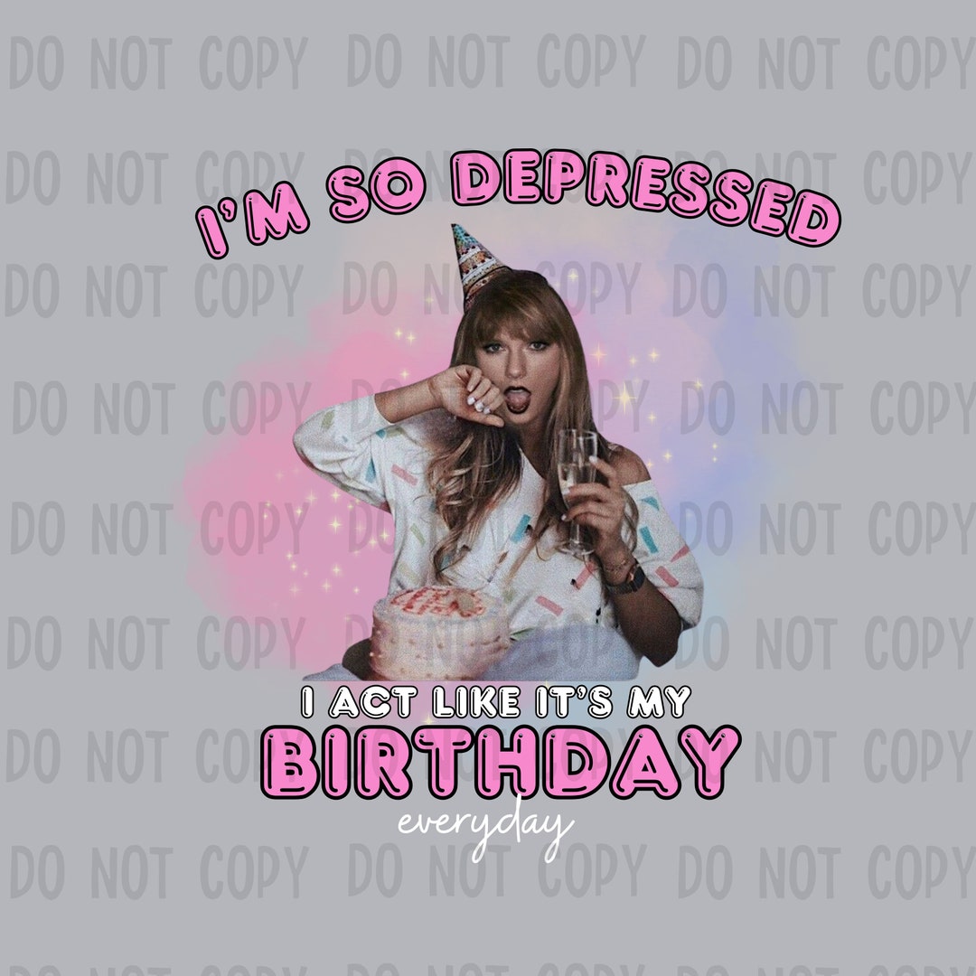 Joseline Do It Like It's My Birthday Lyrics I'm so Depressed I Act Like It's My Birthday Png Swiftie Png I Can Do