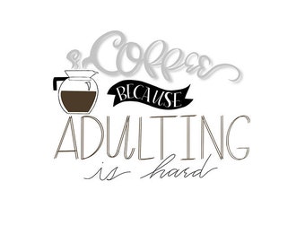 PRINTABLE Coffee Because Adulting is Hard 10x8 Wall Print