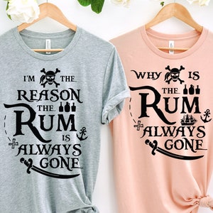 Why Is The Rum Always Gone?, I&#39;m The Reason The Rum Is Always Gone, Pirates Couple Shirts, Disney Pirates Matching Shirts, Pirate Disney Tee
