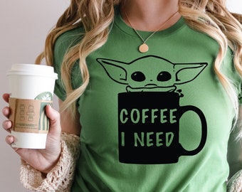 Baby Yoda Coffee I Need, Baby Yoda Coffee Mug, Baby Yoda Shirt, Coffee, Baby Yoda Coffee Shirt, Star Wars Shirt, Coffee Lover Gift