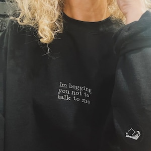 I’m Begging You Not To Talk To Me embroidered sweatshirt