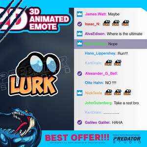 Puede incluir: Un emoji animado en 3D azul y naranja con la palabra "Lurk" en el centro. El emoji está rodeado de un fondo azul y negro con texto que dice "3D Animated Emote" y "Best Offer!!!". El texto también incluye una lista de nombres y comentarios, incluyendo "James. Watt: Maybe", "Isaac_N: LURK LURK LURK", "Alva Edison: Where is the ultimate", "Nope", "Hans_Lippershey: Run!!!", "KarlDrais: LURK LURK", "Alexander_G_Bell:", "Otto Hahn: NO!!!", "Nick Tesla LURK LURK LURK", "JohnGutenberg: Take a rest bro", "KarlDrais: ", "Galileo Galilei: HAHA", "Contact Us For Personal Customs PREDATOR STUDIO".