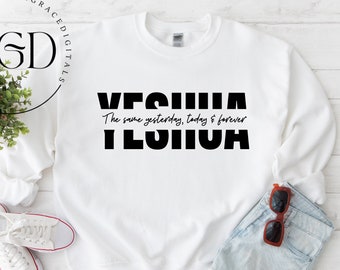 May include: White sweatshirt with black text that reads "Yeshua The same yesterday, today & forever I Love You".