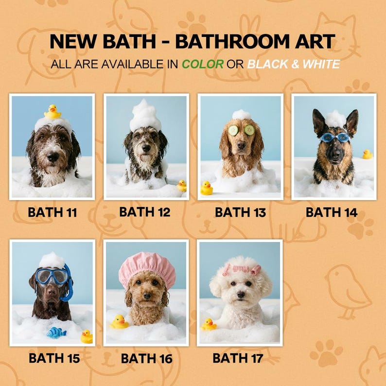 May include: A collection of seven dog portraits labeled BATH 11 through BATH 17, featuring dogs in bathtubs with bubbles, rubber ducks, and accessories like goggles, cucumber slices, and a shower cap. The text reads NEW BATH - BATHROOM ART.