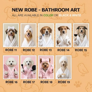 May include: A collection of nine bathroom art prints featuring dogs wearing white or pink robes. The text reads NEW ROBE - BATHROOM ART, ALL ARE AVAILABLE IN COLOR OR BLACK & WHITE, and labels ROBE 11 through ROBE 19 under each individual dog portrait.