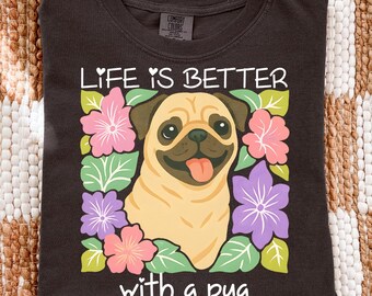 Life Is Better With A Pug Shirt, Comfort Colors Pug Shirt, Pug Mom T-Shirt, Pug Gift, Retro Floral Dog Mama Tees, Dog Owner Gifts, E956