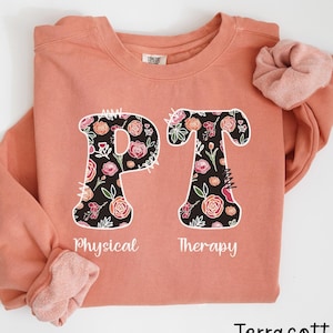 Floral Physical Therapy Sweatshirt, Comfort Colors Physical Therapist Tees, PT Student Grad Gift, PT Shirt, New Physical Therapist Gift C294