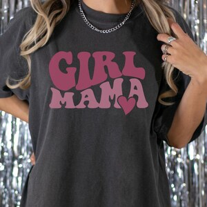 Girl Mama T-Shirt, Girl Mum Shirt, Mothers Day Shirt, Mother&#39;s Day Gift, Mom Of Girls Shirt, New Mum Gift, Mama To Be Shirt, Mama Shirt E298