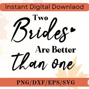 Two Brides Are Better Than One Svg, Best Friend Quotes Svg, Lesbian Wedding Shirt Svg, Lesbian Bride Svg,svg files for cricut,Future Mrs Svg