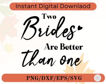 Two Brides Are Better Than One Svg, Best Friend Quotes Svg, Lesbian Wedding Shirt Svg, Lesbian Bride Svg,svg files for cricut,Future Mrs Svg