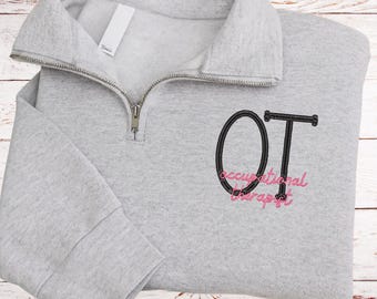 Embroidered Occupational Therapist Quarter Zip Pullover, OT Sweatshirt, Personalized Gift For OT, P059