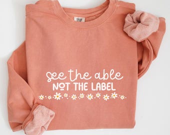 Comfort Colors® See The Able Not The Label Shirt, Autism Shirt, Autism Support Shirt, Special Education Teacher Shirt, Autism Mom Shirt C017