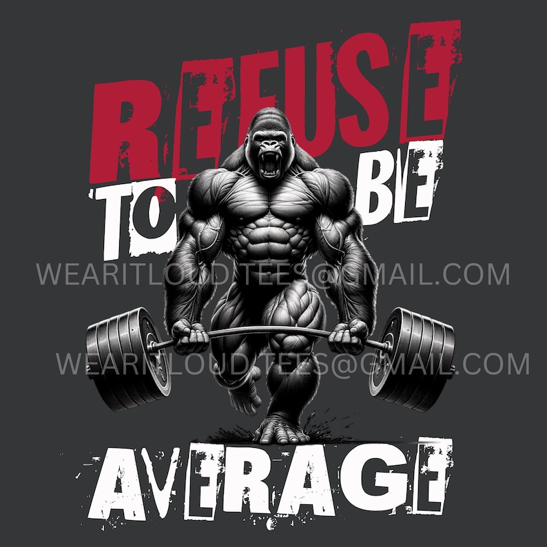 Pode incluir: Uma ilustra&ccedil;&atilde;o em preto e branco de um gorila musculoso levantando uma barra de peso. O gorila tem uma express&atilde;o determinada. O texto "REFUSE TO BE AVERAGE" est&aacute; escrito em letras brancas e vermelhas ao redor do gorila.