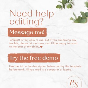 May include: A white marble background with a green eucalyptus branch. Text reads "Need help editing? Message me! Templett is very easy to use, but if you are having any trouble, please let me know, and I'll be happy to assist to the best of my ability.  Try the free demo. Use the link in the description below and try the template beforehand. All you need is a computer or laptop. Pebble Stone Studio P/S"