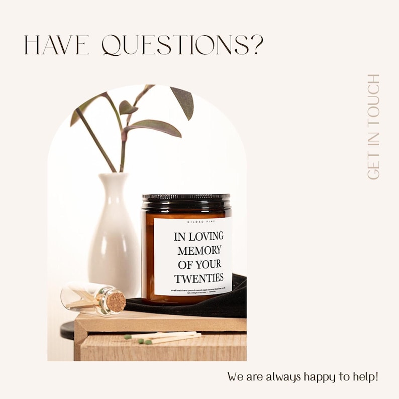 a candle labeled "In Loving Memory of Your Twenties" on a wooden surface, with a vase of leaves and a matchbox nearby. The text "HAVE QUESTIONS?" is displayed above the candle, and "GET IN TOUCH" is shown below it. The phrase "We are always happy to help!" is at the bottom of the image.
