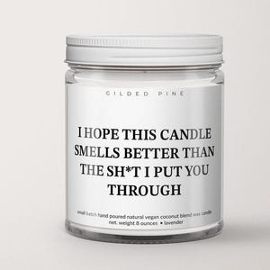 Apology Gift - Funny & Heartfelt - &quot;I Hope This Candle Smells Better Than the Sh*t I Put You Through&quot;