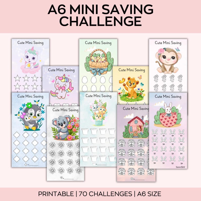 May include: A collection of printable A6 mini saving challenge sheets. Each sheet features a different cute animal or object illustration, such as a unicorn, penguin, or house. The text "Cute Mini Saving" is displayed on each sheet. The text "PRINTABLE | 70 CHALLENGES | A6 SIZE" is also visible.
