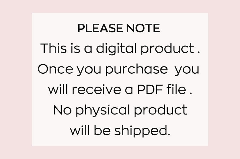K&ouml;nnte beinhalten: Ein wei&szlig;er Textkasten mit schwarzem Text, der lautet: "PLEASE NOTE This is a digital product. Once you purchase you will receive a PDF file. No physical product will be shipped."