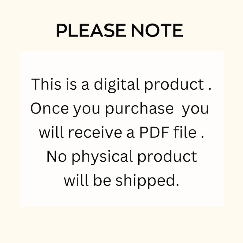 Pode incluir: Texto em um fundo branco que diz: "PLEASE NOTE This is a digital product. Once you purchase you will receive a PDF file. No physical product will be shipped."