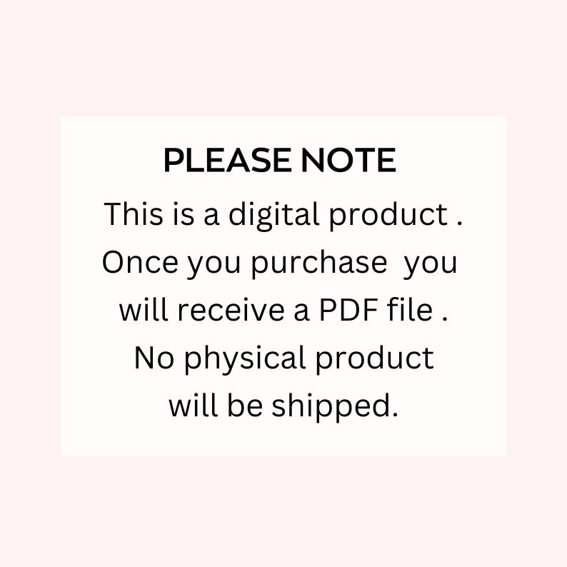 May include: A white rectangular graphic on a light pink background. The text reads "PLEASE NOTE" followed by information about the digital product, PDF file delivery, and no physical shipping.