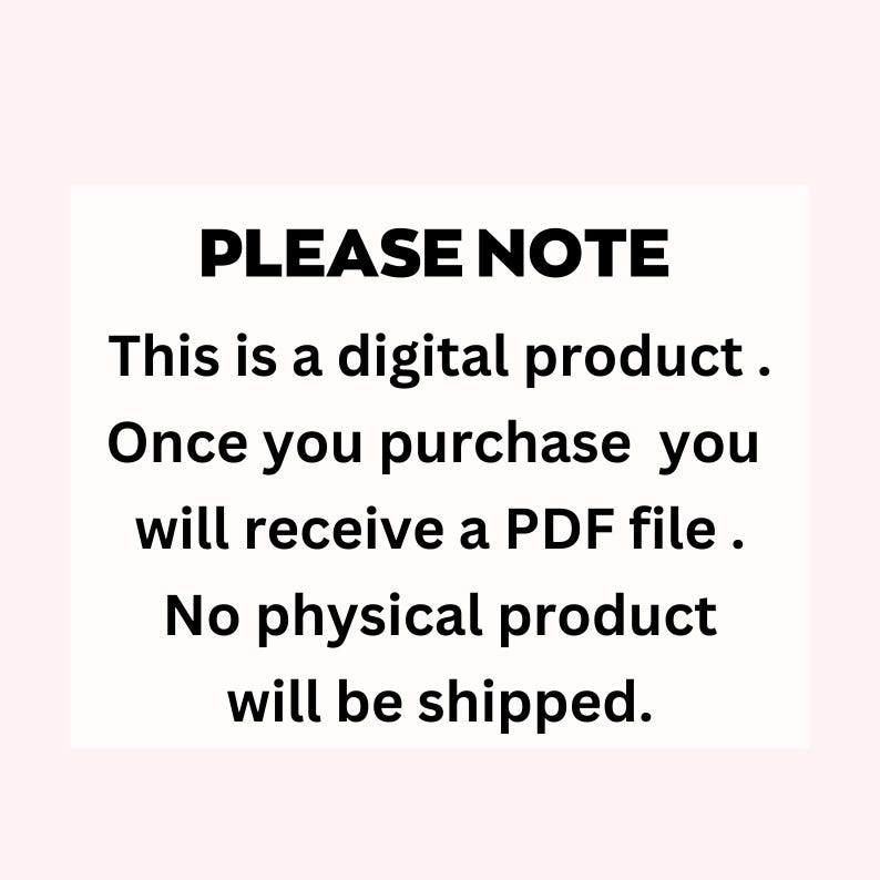 May include: White rectangular graphic with the text "PLEASE NOTE" in bold black letters. The text below states this is a digital product, and a PDF file will be received upon purchase. No physical product will be shipped.