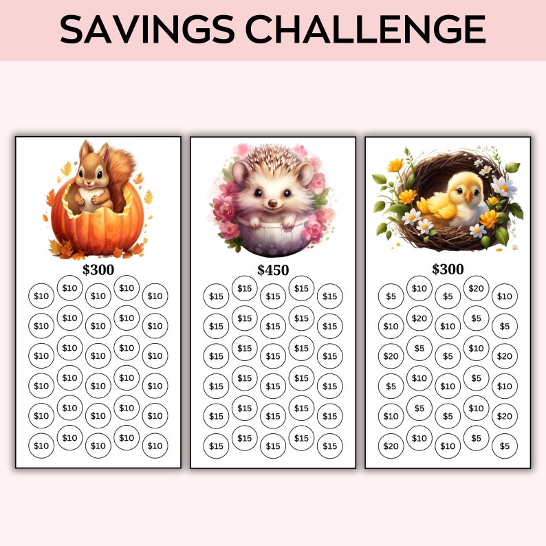 May include: A savings challenge chart with three sections. Each section features a cute animal illustration and a goal amount. The first section features a squirrel in a pumpkin with a goal of $300. The second section features a hedgehog in a flower pot with a goal of $450. The third section features a baby chick in a nest with a goal of $300. Each section has a grid of circles with dollar amounts to track savings.