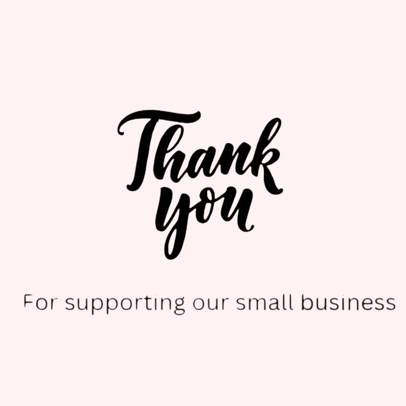 May include: Thank you for supporting our small business. This image features a handwritten message in black ink on a white background.