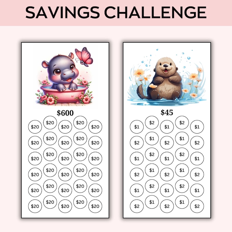 May include: A savings challenge chart with two sections. The top section features a cartoon hippopotamus in a pink bathtub with a butterfly. The text "$600" is below the image. The bottom section features a cartoon otter in a blue pool with flowers. The text "$45" is below the image. Both sections have a grid of circles with dollar amounts written inside.