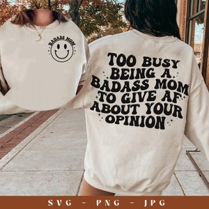 Too busy being a badass mom to give AF about your opinion, svg cut files, Silhouette Cut file, Cricut cut files, Svg, Png