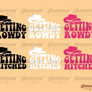 Getting Hitched Getting Rowdy SVG, Cowboy Hat Png, Bachelorette ...