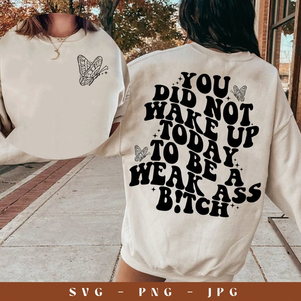 You did not wake up today to be a weak ass bitch SVG, trendy svg, trendy png, funny aesthetic svg, trendy aesthetic svg, popular svg, tshirt