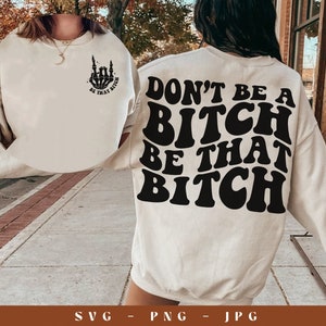 Don&#39;t be a bitch be that bitch SVG, bitch svg, bitch png, be that bitch svg, trendy svg, trendy png, trendy snarky svg, funny svg, trending