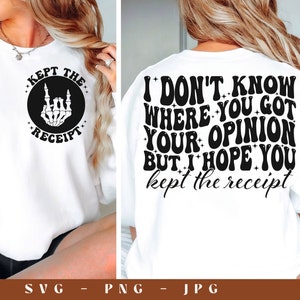 I don&#39;t know where you got your opinion SVG, kept the receipt svg, trendy svg, groovy svg, snarky svg, funny svg, trending svg, opinion svg