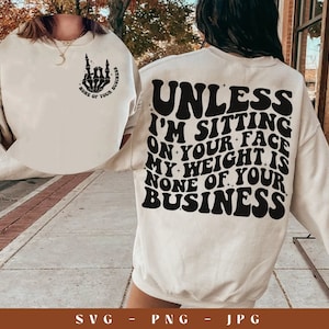 Unless I&#39;m Sitting On Your Face My Weight Is None Of Your Business Svg, Svg Cutting File, Sublimation Design, Adult Humor Svg, Funny Quote