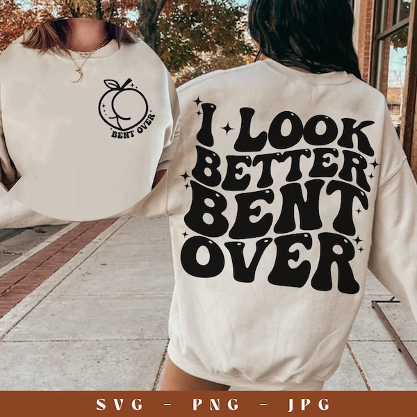 I look better bent over svg, I look better bent over png, trendy svg, trendy png, bent over svg, back of hoodie svg, trendy valentine svg