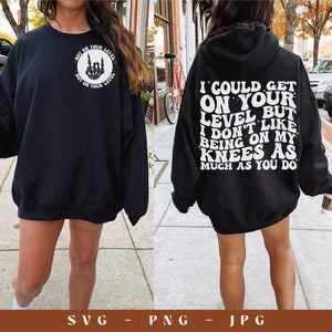 I Could Get On Your Level But I Don&#39;t Like Being On My Knees As Much As You Do Png, Svg File, Adult Humor Png, Funny Quote, Sarcasm Png