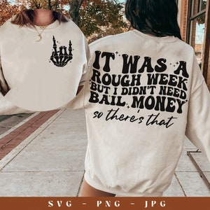 It Was A Rough Week But I Didn’t Need Bail Money So There’s That SVG file, PNG file, Trendy svg, Smiley face Svg Png, Funny Sarcastic Saying