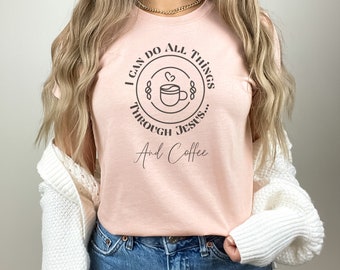 I can do all things through Jesus and coffee t-shirt | Coffee lover | Coffee and Christian shirt | Coffee shirt for her