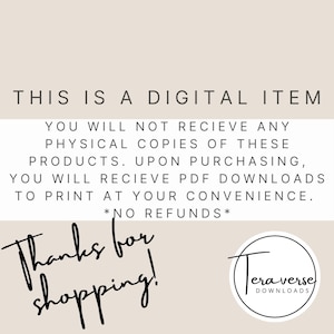 May include: A digital download notice with the text "This is a digital item. You will not receive any physical copies of these products. Upon purchasing, you will receive PDF downloads to print at your convenience. *No refunds*" and the text "Thanks for shopping!" with a logo that says "Terraverse Downloads".