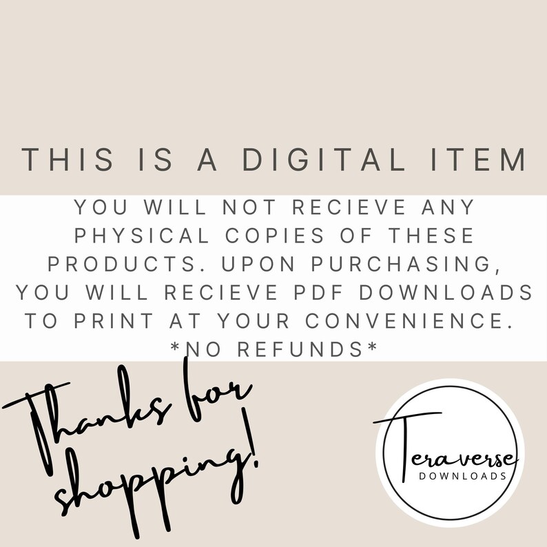 May include: A digital download notice with the text "This is a digital item. You will not receive any physical copies of these products. Upon purchasing, you will receive PDF downloads to print at your convenience. *No refunds*" and the text "Thanks for shopping!" with a logo that says "Terraverse Downloads".